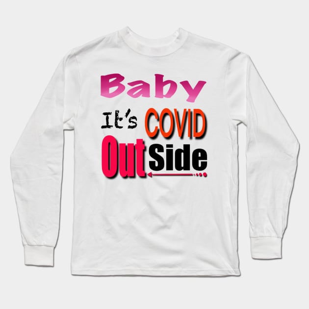 Baby it’s covid out side Long Sleeve T-Shirt by MustacheDesign